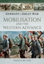 Germany in the Great War - The Opening Year: Mobilisation, the Advance and Nava