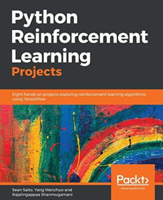 Python Reinforcement Learning Projects: Eight hands-on projects exploring ...