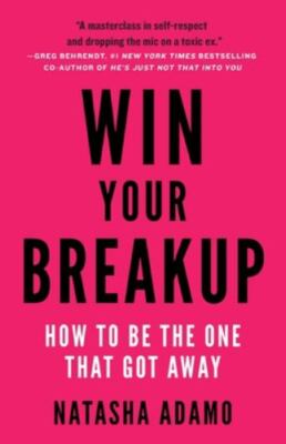 Win Your Breakup: How to Be The One That Got Away - Adamo, Natasha - Acceptable