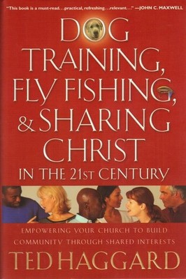 Dog Training, Fly Fishing, And Sharing Christ In The 21st Century: Empowerin...