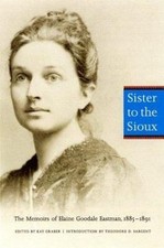 Sister to the Sioux: The Memoirs of Elaine Goodale Eastman, 1885-1891 - Eastman,