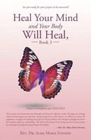 Heal Your Mind And Your Body Will Heal, Book 3 Healing Fears And Phobias Stevens