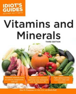 The Complete Idiot's Guide to Vitamins and Minerals, 3rd Edition (Complet - GOOD