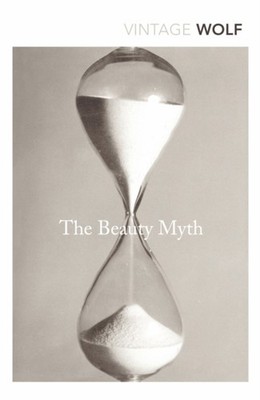 The Beauty Myth : How Images of Beauty Are Used Against Women Nao