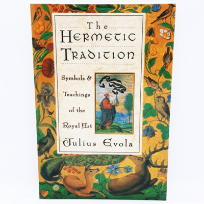The Hermetic Tradition: Symbols and Teachings of the Royal Art by Julius Evola