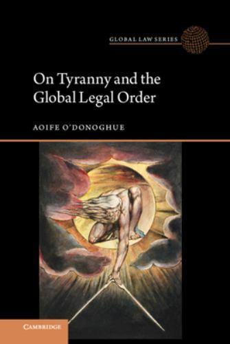 On Tyranny and the Global Legal Order O'Donoghue Hardback 9781108498845