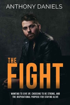 Fight : Wanting to Give Up, Choosing to Be Strong, and the Inspirational Purp...