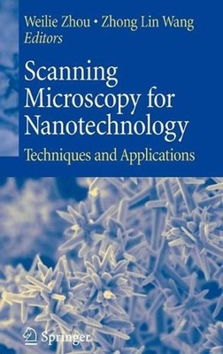 Scanning Microscopy for Nanotechnology: Techniques and Applications by Weilie Zh
