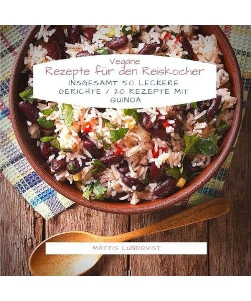 Vegane Rezepte für den Reiskocher: Insgesamt 50 leckere Gerichte / 20 Rezepte m