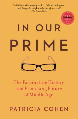 In Our Prime: The Fascinating History and Promising Future of Middle Age