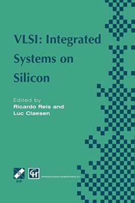 VLSI: Integrated Systems on Silicon : IFIP TC10 WG10.5 International Conferen-,