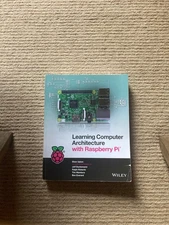 Learning Computer Architecture with Raspberry Pi by Jeff Duntemann & Eben Upton