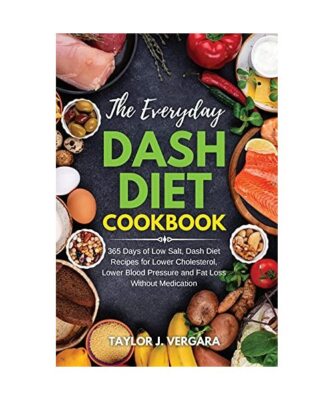 The Everyday Dash Diet Cookbook: 365 Days of Low Salt, Dash Diet Recipes for Low
