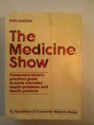 The Medicine Show: Consumers Union's Practical Guide to Some Everyday Health...