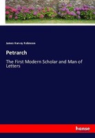 Petrarch The First Modern Scholar And Man Of Letters James Harvey Robinson Buch