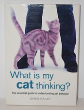 WHAT IS MY CAT THINKING ESSENTIAL GUIDE TO UNDERSTANDING PET BEHAVIOR -G BAILEY