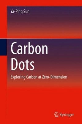 Carbon Dots: Exploring Carbon at Zero-Dimension by Ya-Ping Sun (English) Hardcov