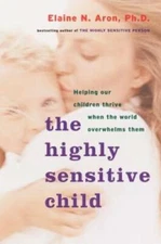 The Highly Sensitive Child: Helping Our Children Thrive When The World Ov - GOOD