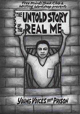 The Untold Story of the Real Me: Young Voices from Prison Writers, Free Minds