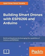 Building Smart Drones with ESP8266 and Arduino: Build exciting drones by: New