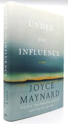 Joyce Maynard UNDER THE INFLUENCE A Novel 1st Edition 1st Printing