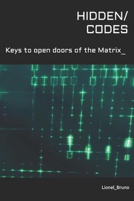 Hidden Codes: Keys to open doors of the Matrix by Lionel Bruno Paperback Book