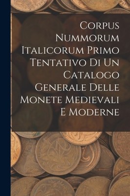 Anonymous - Corpus Nummorum Italicorum Primo Tentativo Di Un Catalogo  - X555z