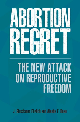 #ad Abortion Regret: The New Attack on Reproductive Freedom $8.64