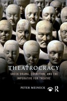 Theatrocracy Greek Drama, Cognition, And The Imperative For Theatre Meineck Buch