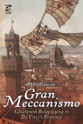 Gran Meccanismo: Clockpunk Roleplaying in Da Vinci's Florence by Mark Galeotti (