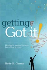 Getting to Got It! Helping Struggling Students Learn How to Learn - GOOD