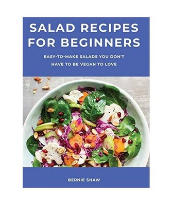 Salad Recipes for Beginners: Easy-to-Make Salads You Don't Have to Be Vegan to L
