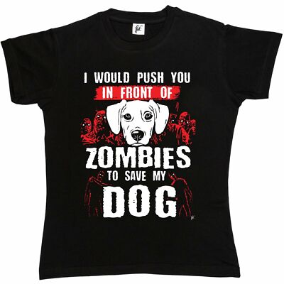 I Would Push You In Front Of Zombies To Save My Dog Damen Boyfriend Fit T-Shirt
