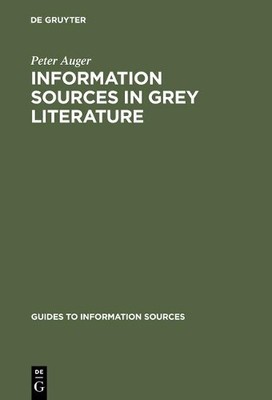 Peter Auger Information Sources in Grey Literature (Hardback)