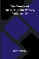 The Works Of The Rev. John Wesley, Vol. 10 John Wesley Taschenbuch Englisch 2025