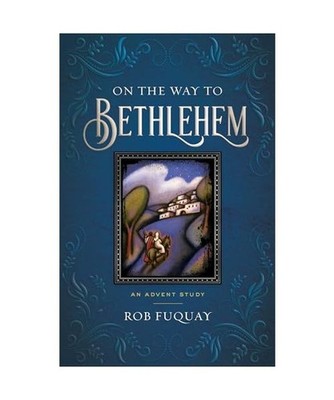 On the Way to Bethlehem: An Advent Study, Fuquay, Rob