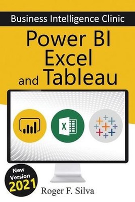 Power BI, Excel and Tableau - Business Intelligence Clinic: Create and Learn by