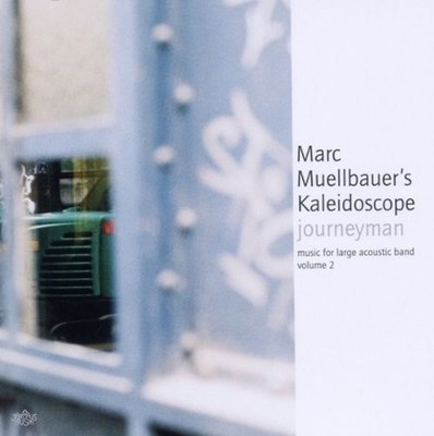 Journeyman Music for Large Ensemble Marc Muellbauer's Kaleidoscop: