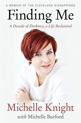 Finding Me: A Decade of Darkness, a Life Reclaimed: A Memoir of the Cleveland...
