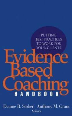 Evidence Based Coaching Handbook: Putting Best Practices to Work for Your - GOOD