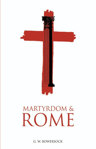 Thumbnail - Martyrdom And Rome By G.w. Bowersock