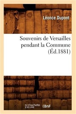 Souvenirs de Versailles Pendant La Commune (�d.1881) (Paperback or Softback)