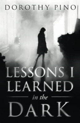 Lessons I Learned in the Dark -  NEW Dorothy Pino 2020