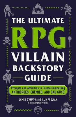 The Ultimate RPG Villain Backstory Guide: Prompts and Activities to Create Compe