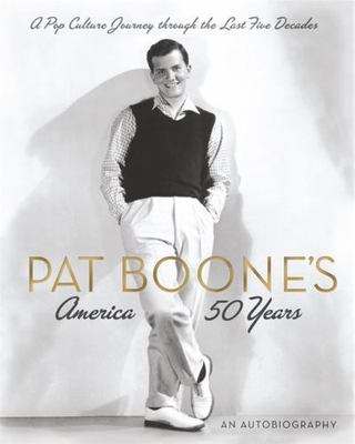 Pat Boone's America: A Pop Culture Treasury of the Past Fifty Years