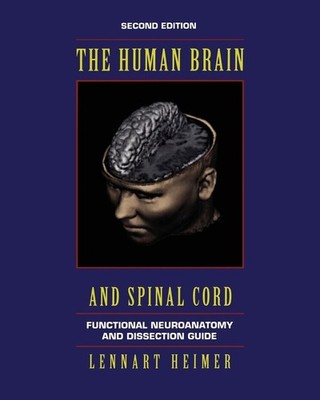 The Human Brain and Spinal Cord: Functional Neuroanatomy and Dissection Guide by
