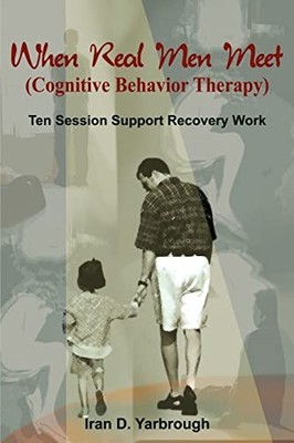 When Real Men Meet (Cognitive Behavior Therapy): Ten Session Support Recovery Wo