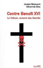 Gegen Benedikt XVI.: Der Vatikan, Feind der Freiheiten, Jocelyn Bézecourt und Gerard