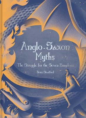 Anglo-Saxon Myths: The Struggle For The Seven Kingdoms by Stratford