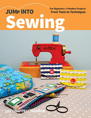 Jump Into Sewing: for Beginners; 6 Modern Projects; fro -  NEW Lee Chappell Mo 2